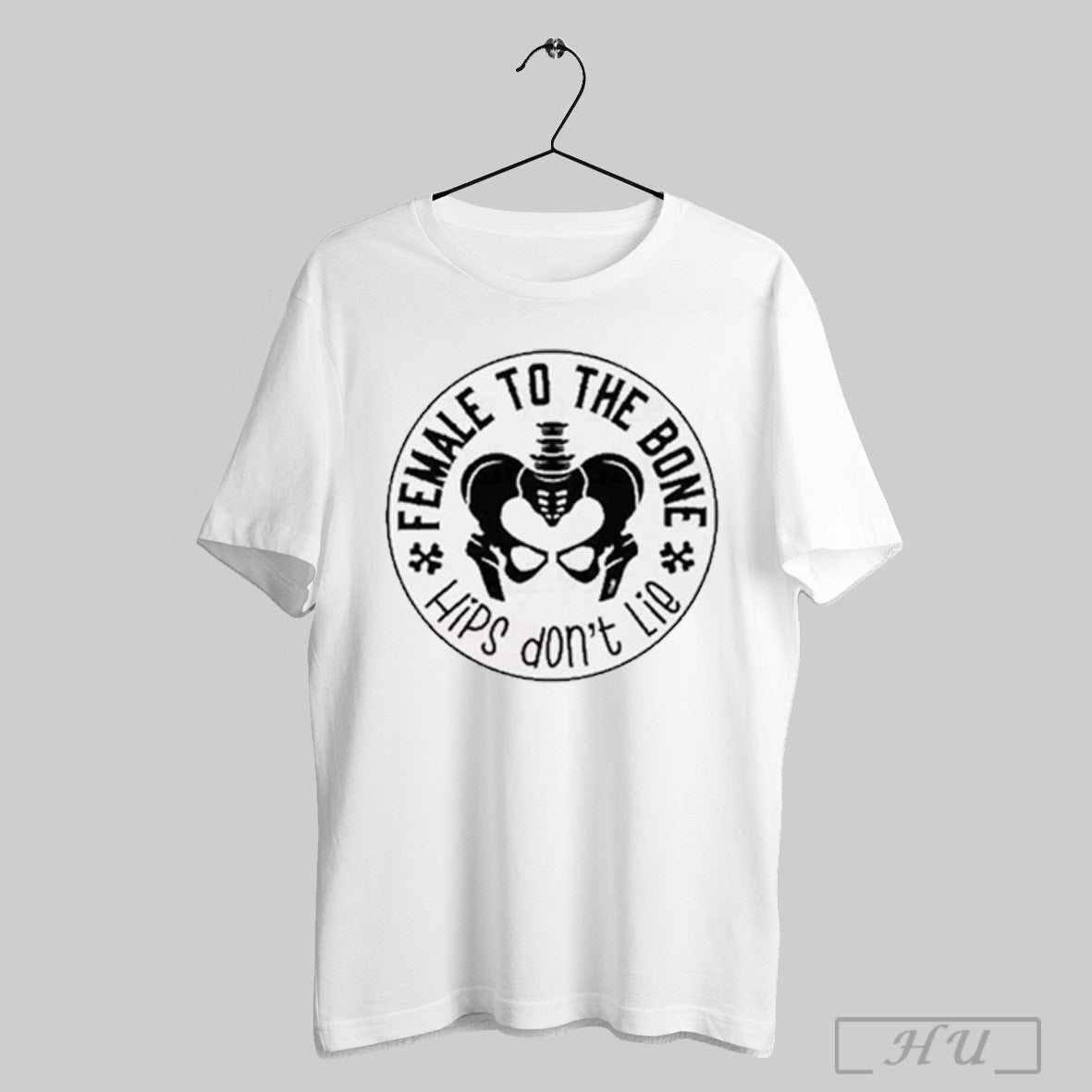 Female To The Bone Hips Dont Lie T Shirt Sweatshirt