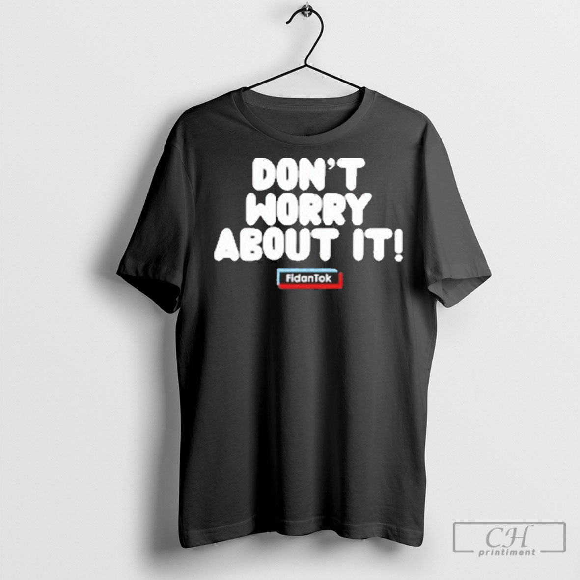 Fidantok Dont Worry About It T Shirt Sweatshirt Poster