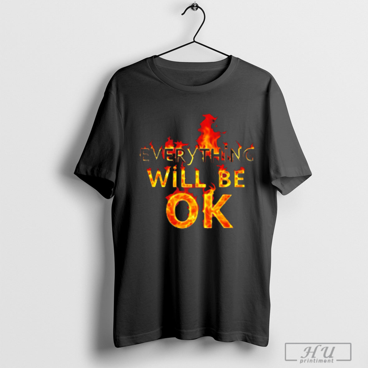 Fiery Reassurance Message Everything Will Be Ok T Shirt Sweatshirt