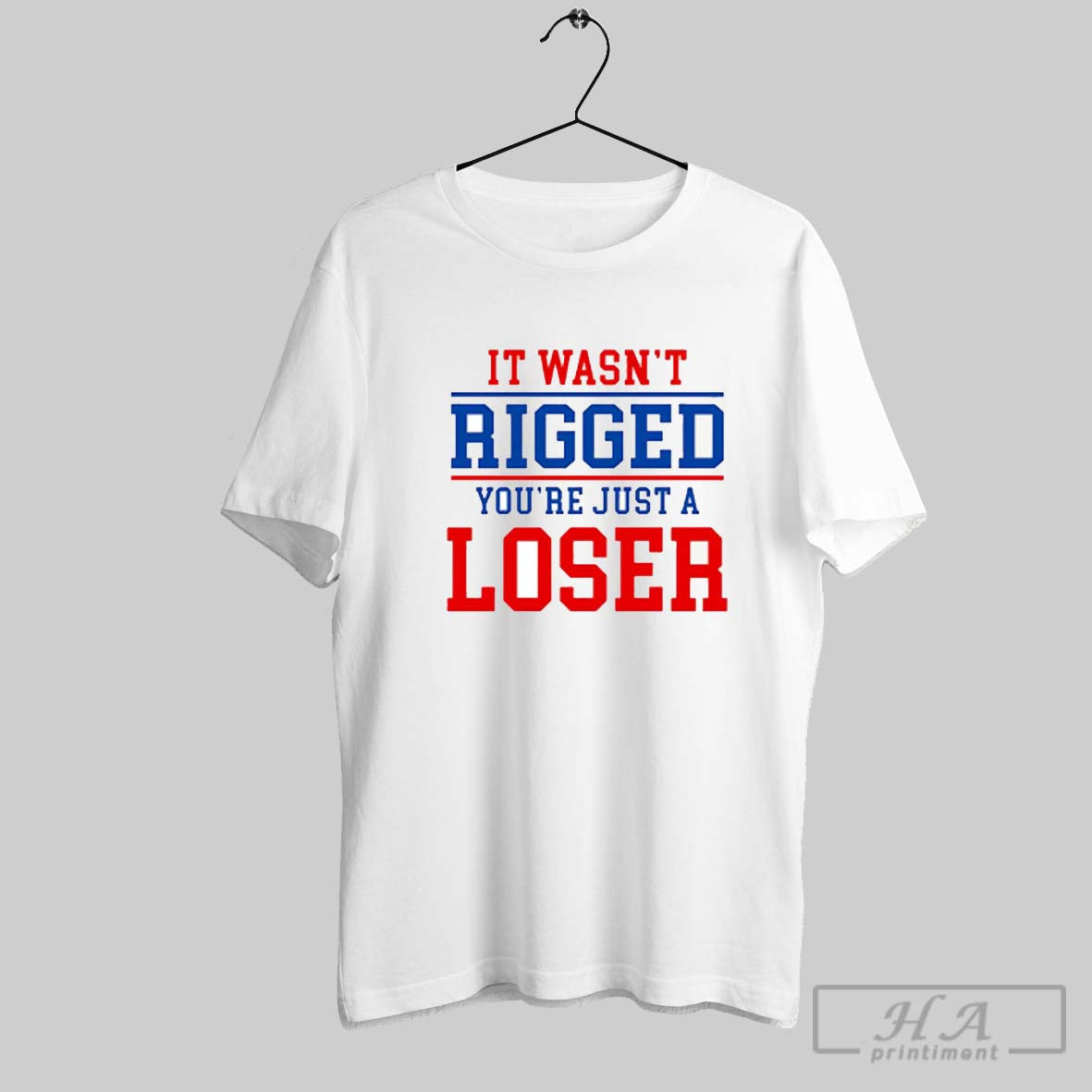 It Wasnt Rigged Youre Just A Loser Shirt Hoodie Sweater
