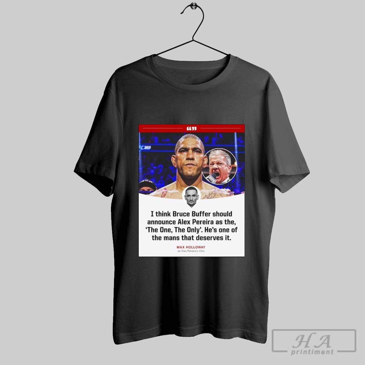 Max Holloway I Think Bruce Buffer Should Announce Alex Pereira As The The One The Only Poster T Shirt