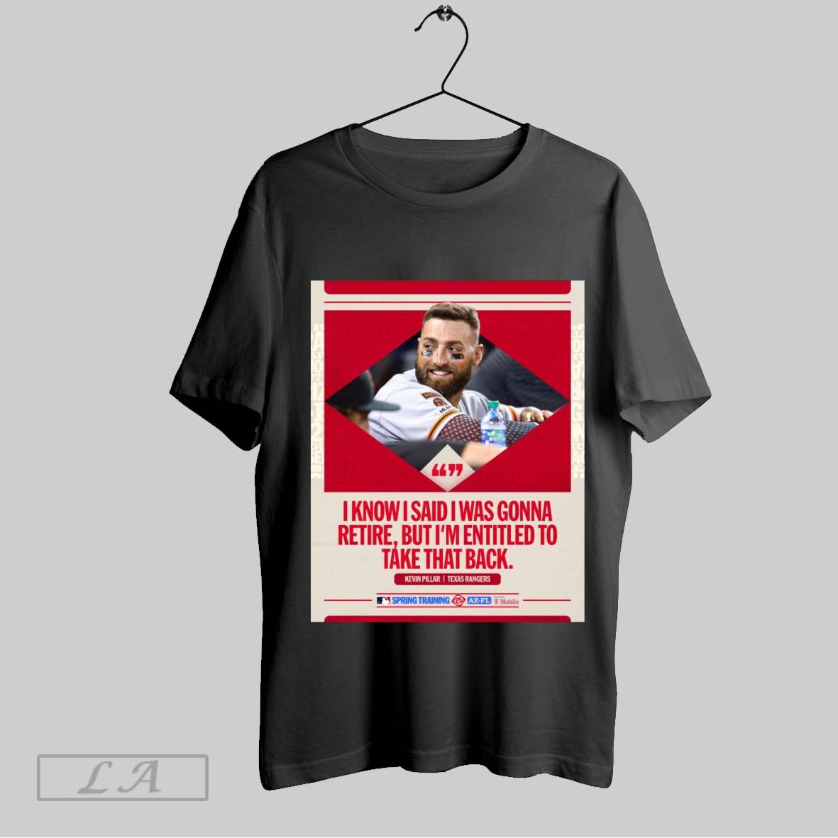 Original Poster Kevin Pillar Texas Rangers Mlb I Know I Said I Was Gonna Retire But Im Entitled To Take That Back T Shirt Sweatshirt Hoodie Shirt