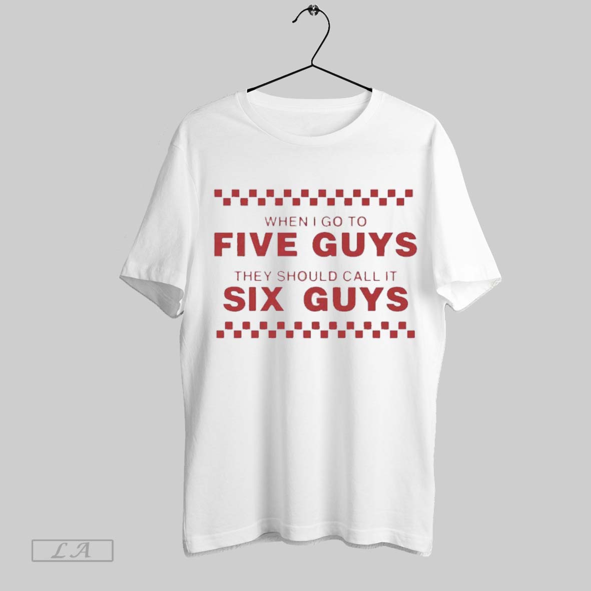 Original When I Go To Five Guys They Should Call It Six Guys T Shirt Sweatshirt Hoodie Shirt