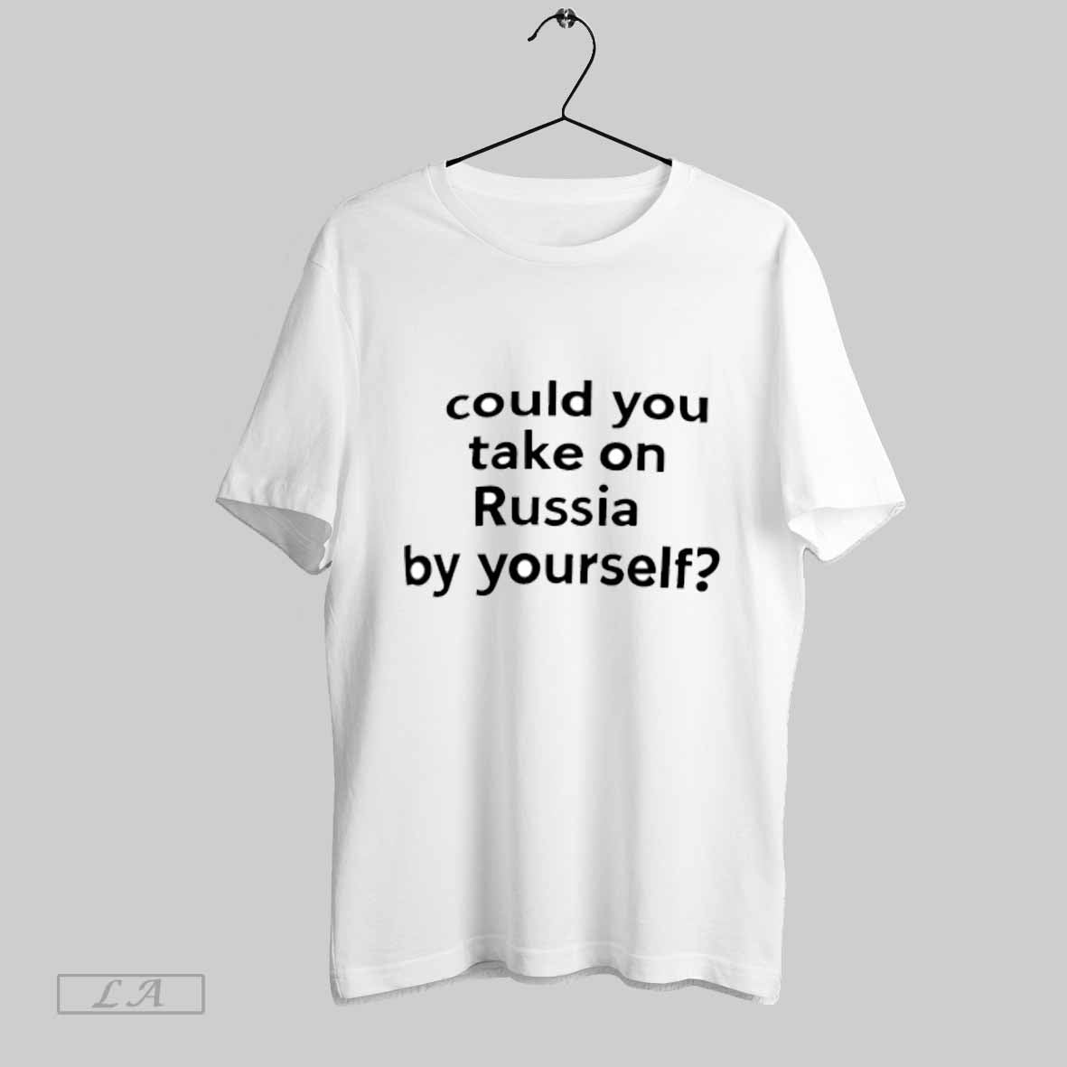 Top Could You Take On Russia By Yourself T Shirt Sweatshirt Hoodie Shirt