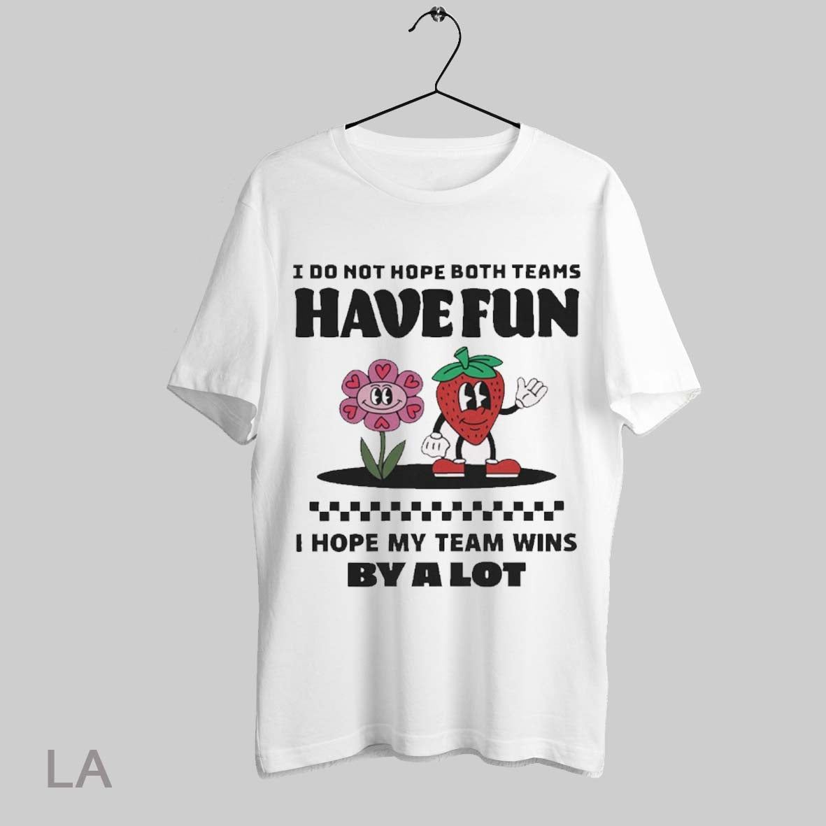 Top I Do Not Hope Both Teams Have Fun I Hope My Team Wins By A Lot 2025 Painting T Shirt Sweatshirt Hoodie Shirt