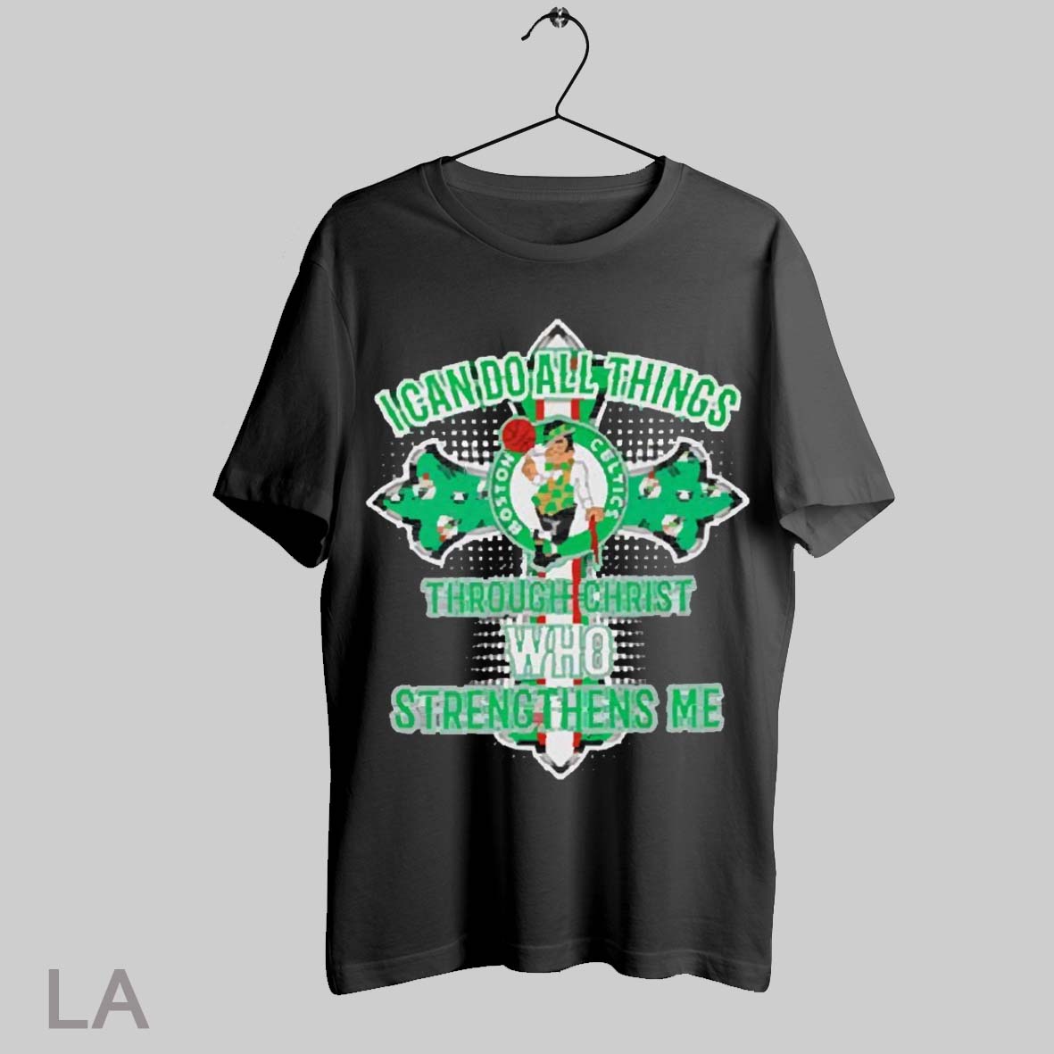 Top I Can Do All Things Through Christ Who Strengthens Me Boston Celtics T Shirt Sweatshirt Hoodie Shirt