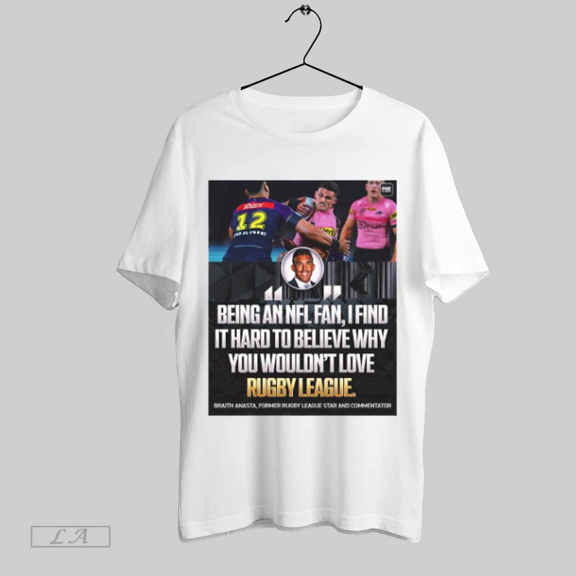 Top Nfl Braith Anasta Being An Nfl Fan I Find It Hard To Believe Why You Wouldnt Love Rugby League Poster T Shirt Sweatshirt Hoodie Shirt