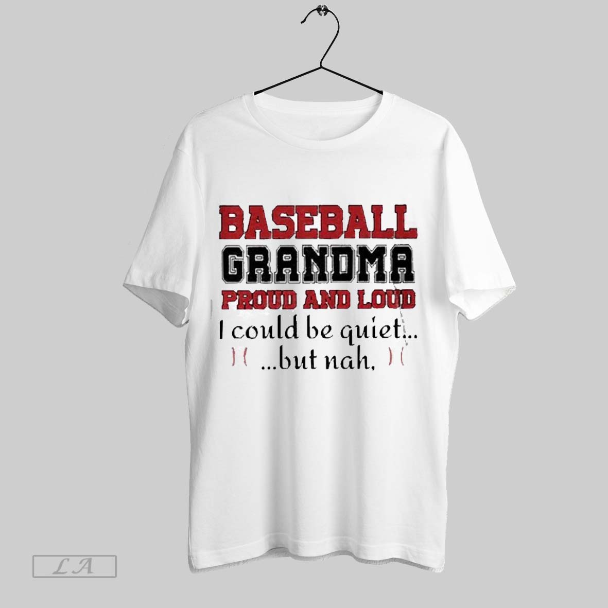 Top Retro Baseball Grandma Proud And Loud I Could Be Quiet But Nah 2025 T Shirt Sweatshirt Hoodie Shirt