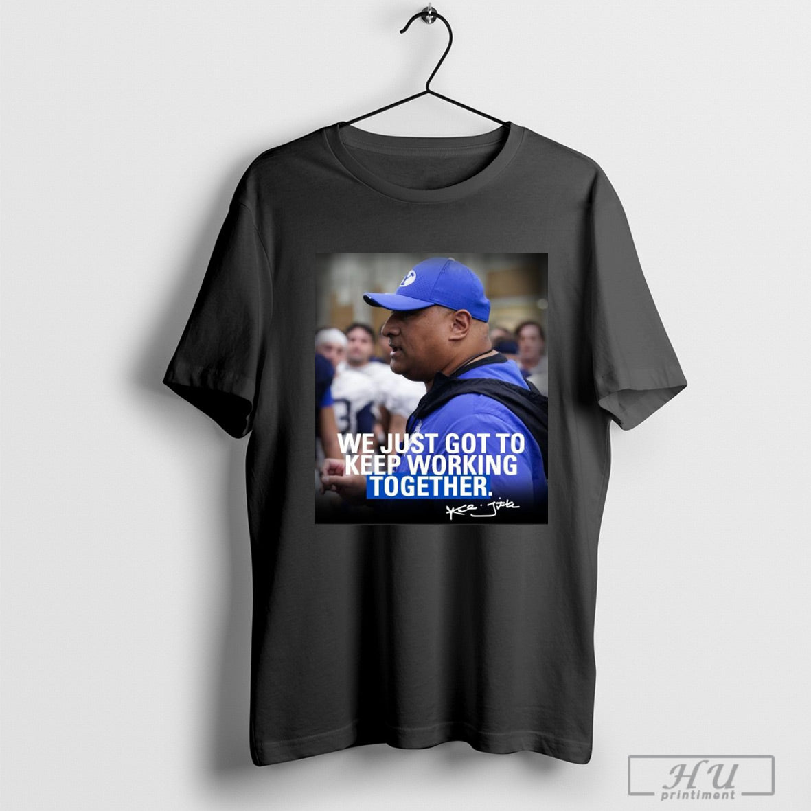 Trendy Poster Kalani Sitake We Just Got To Keep Working Togetther Signature Byu Football T Shirts Sweatshirt