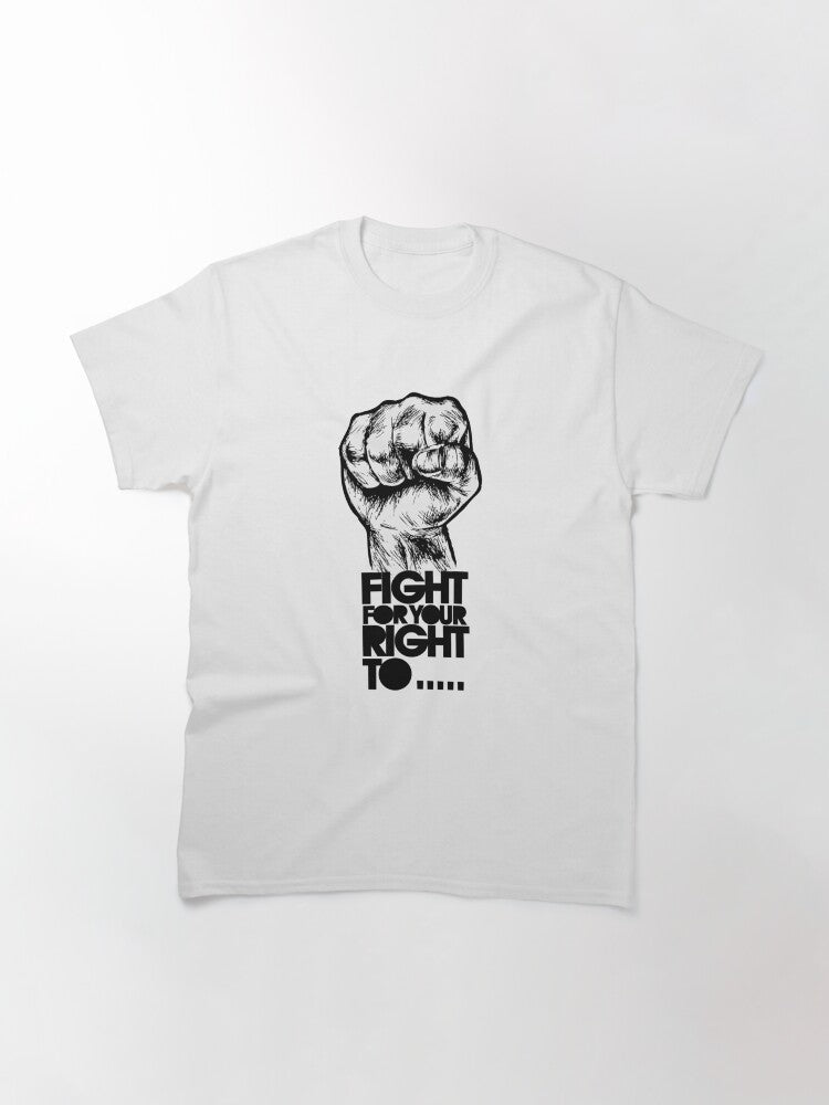 Fight, for your right ! To Paaaaarty ! Classic T-Shirt