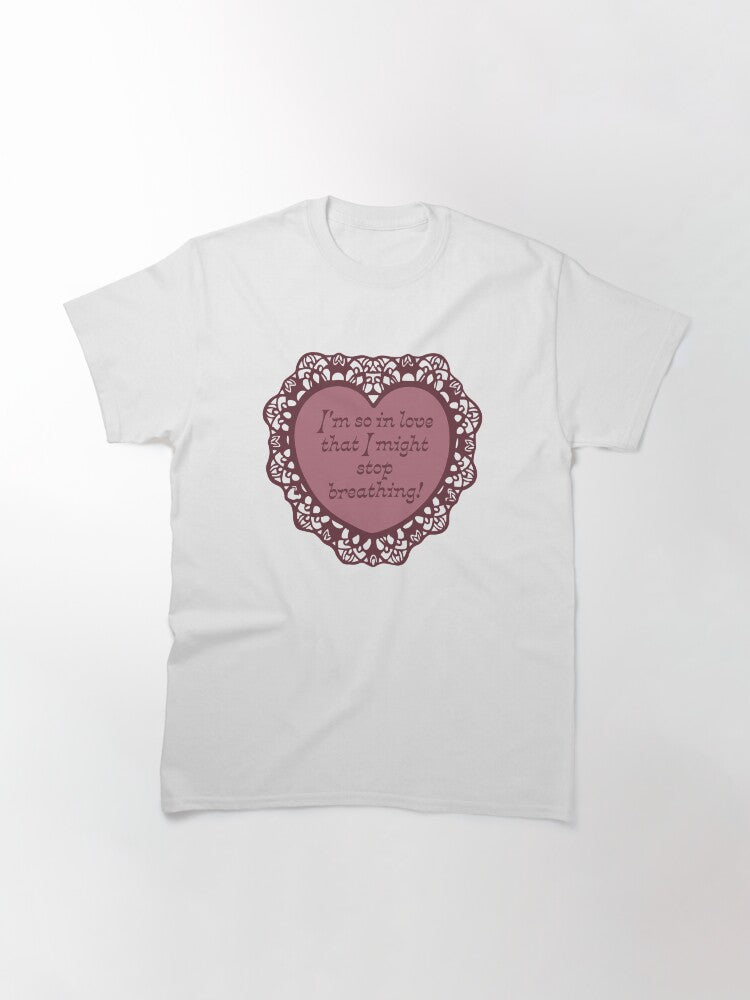 'Might Stop Breathing!' Valentine Classic T-Shirt