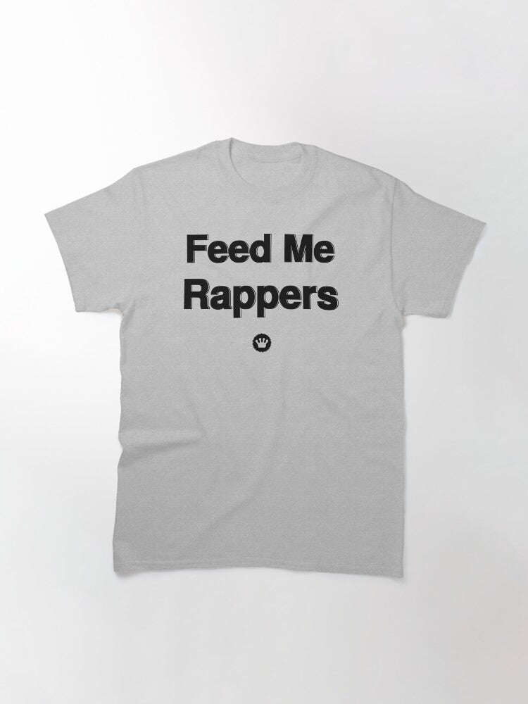 Feed Me Rappers | Fresh Thread Shop Classic T-Shirt