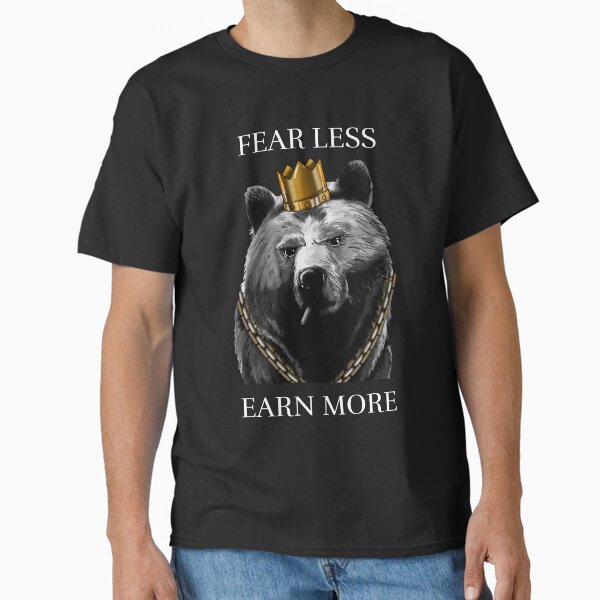 Fear less, Earn More Classic T-Shirt