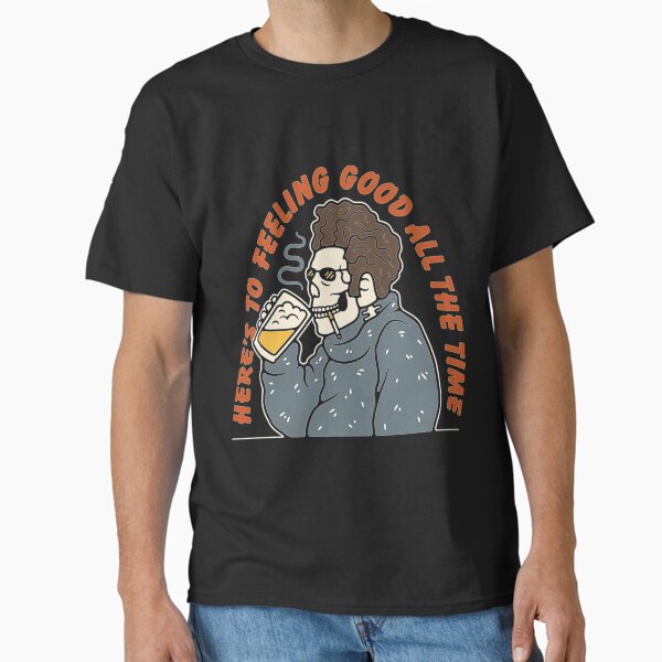 Feeling Good Classic T-Shirt