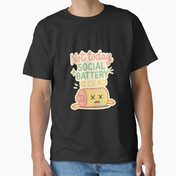 "Not Today, Social Battery is Dead - Funny Introvert Stickerā Classic T-Shirt