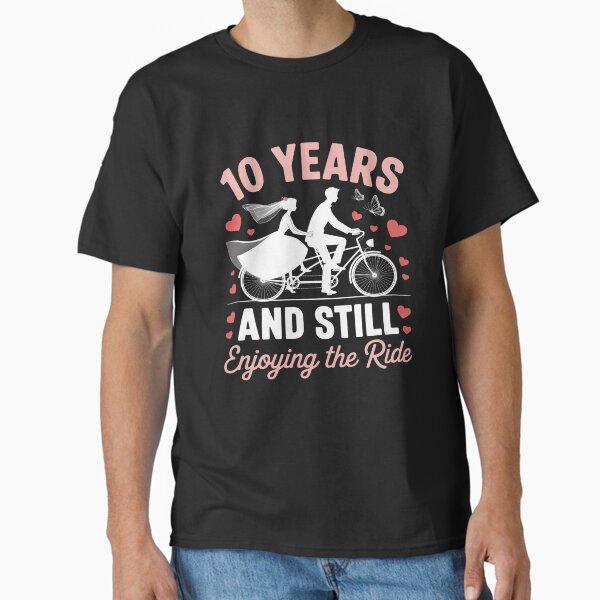 10th Wedding Anniversary Party 10 Years Still Enjoy The Ride Classic T-Shirt
