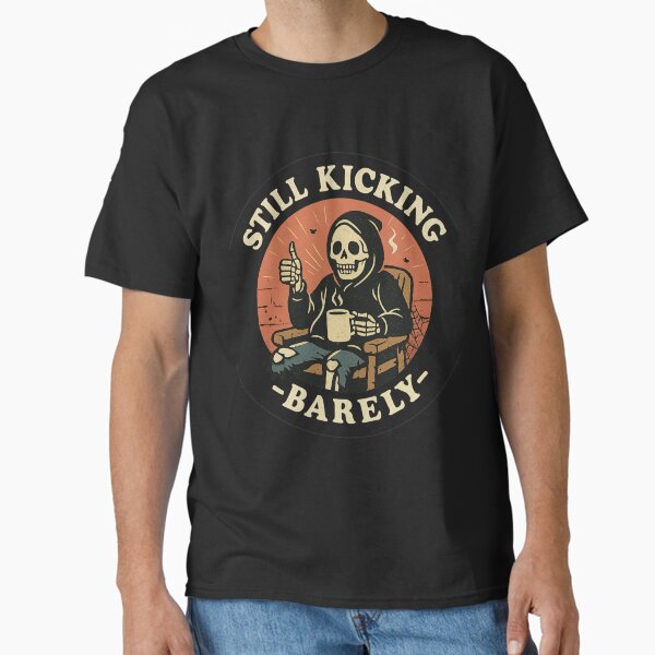 Still Kicking – Barely | Funny Skeleton Sticker, T-Shirt & Poster Classic T-Shirt
