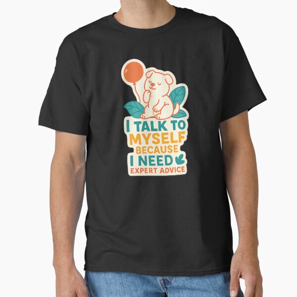 "Not Today, Social Battery is Dead - Funny Introvert Stickerā "I Talk to Myself ā Funny Expert Advice Dog Stickerā Classic T-Shirt