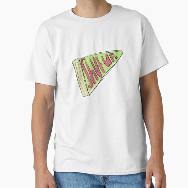 "Shut Up" Pennant Classic T-Shirt
