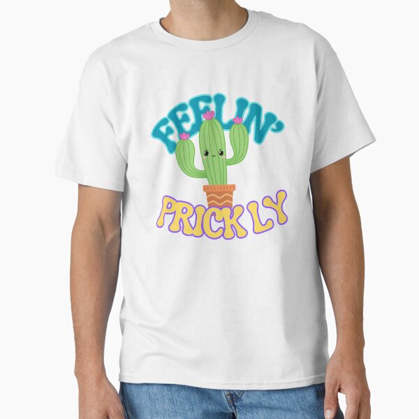 Feelin’ Prickly Classic T-Shirt