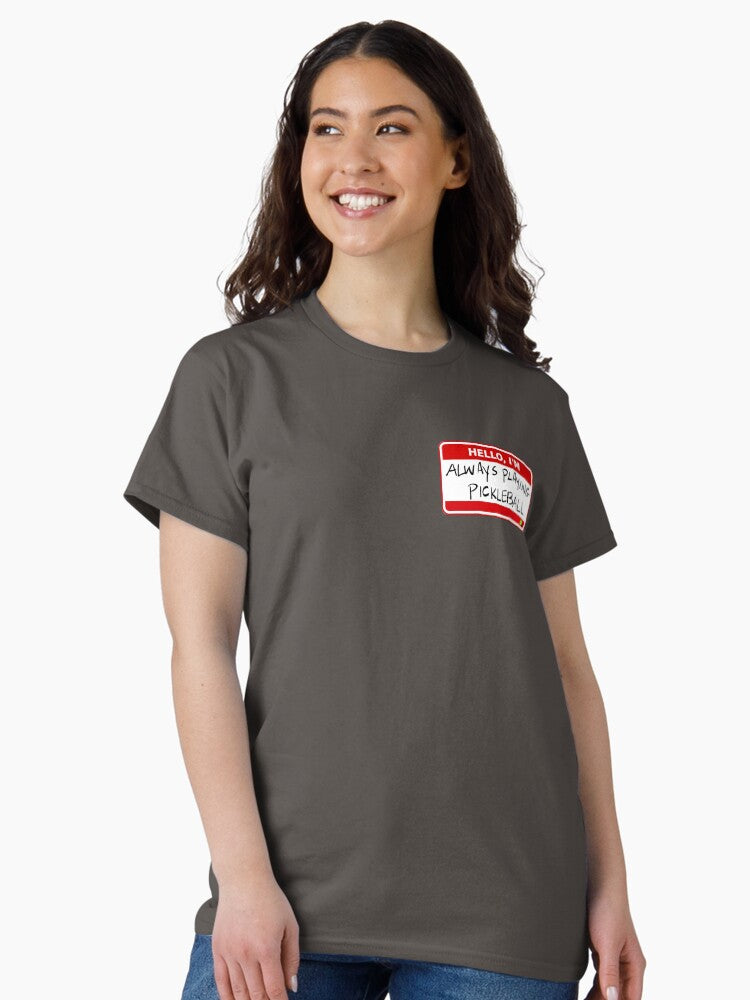 'Hello, I'm Always Playing Pickleball' by PIKL-LOVE Classic T-Shirt