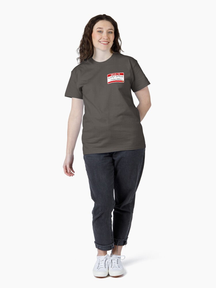 'Hello, I'm Always Playing Pickleball' by PIKL-LOVE Classic T-Shirt