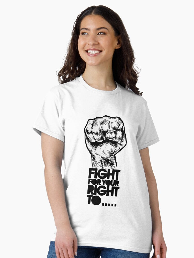 Fight, for your right ! To Paaaaarty ! Classic T-Shirt