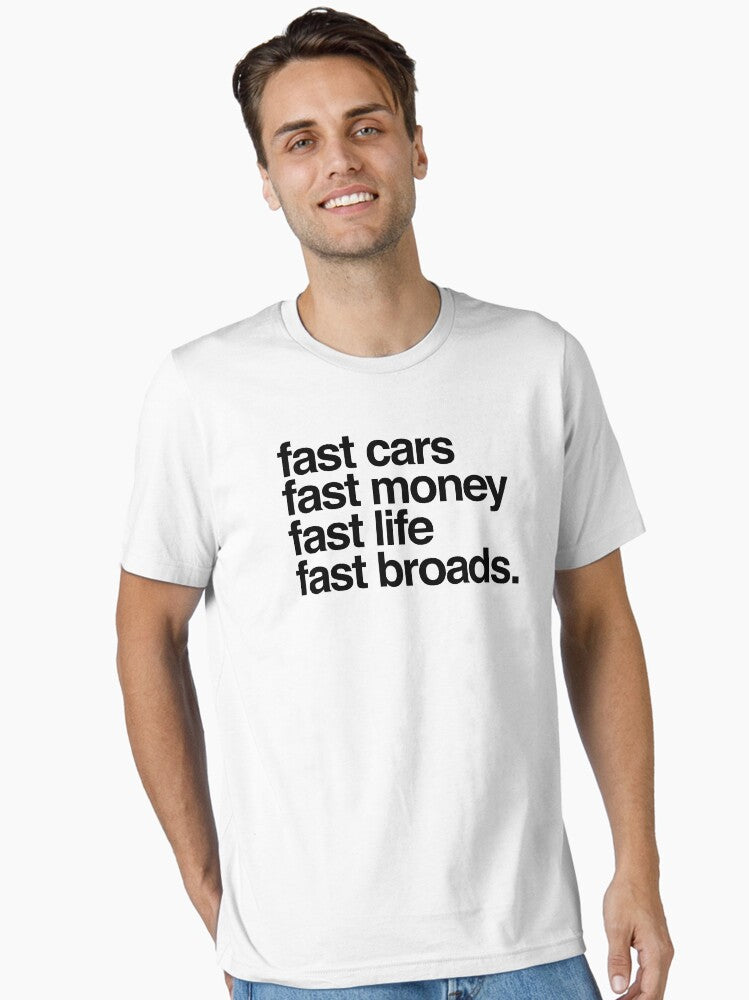Fast cars, fast money, fast life, fast broads Essential T-Shirt