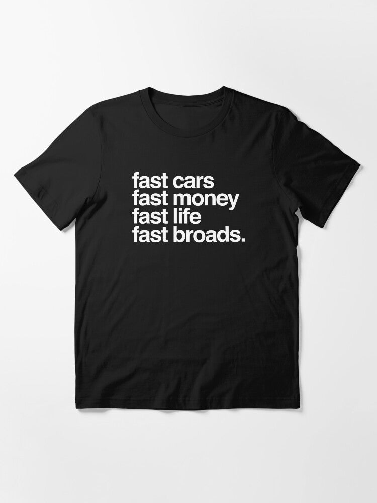 Fast money, fast cars, fast life, fast broads Essential T-Shirt