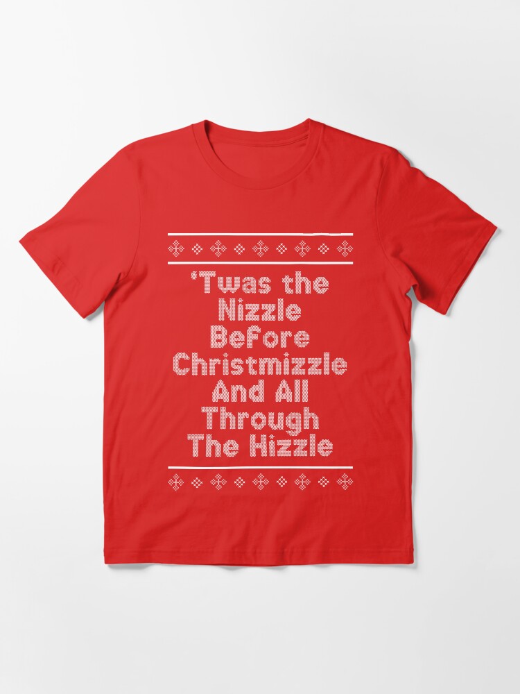 'Twas The Nizzle Before Christmizzle Essential T-Shirt