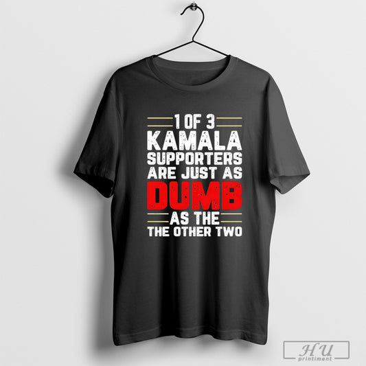 1 Of 3 Kamala Supporters Are Just As Dumb As The Other Two T Shirts Sweatshirt