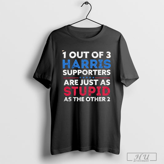 1 Out Of 3 Harris Supporters Are Just As Stupid As The Other 2 T Shirts Sweatshirt
