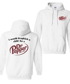 I Would Dropkick A Child For A Dr. Pepper Hoodie, T-Shirt, For Men And Women, Trendy Shirt
