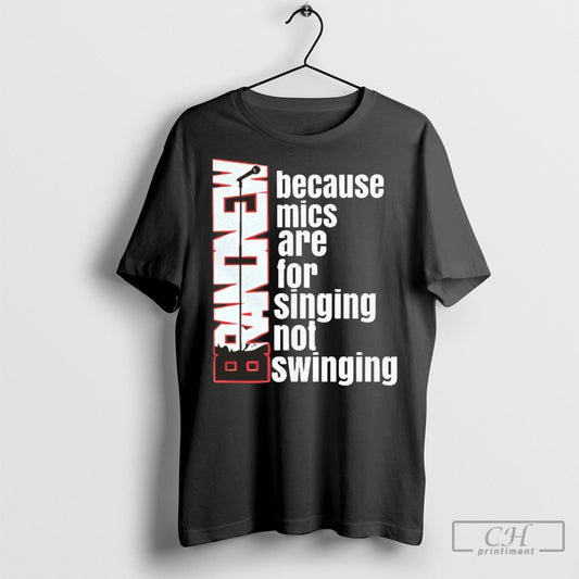 Because Mics Are For Singing Not Swinging Shirt Sweatshirt Poster