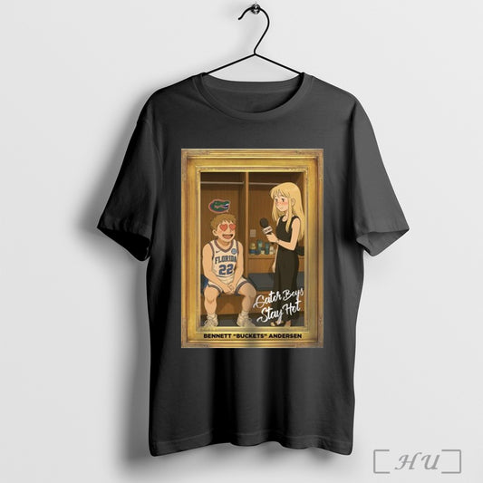 Bennett Buckets Andersen Talia Gator Boys Stay Hot Florida Gators Basketball Poster T Shirt Sweatshirt