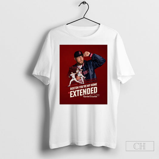 Boston Red Sox Boston Youre My Home Extended Garrett Crochet Signature Poster T Shirt Sweatshirt Tee Shirt
