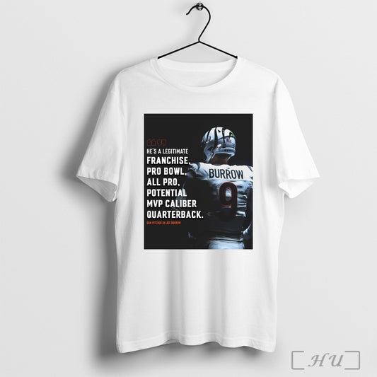 Cincinnati Bengals Joe Burrow Hes A Legitimate Franchise Pro Bowl All Pro Potential Mvp Caliber Quarterback Poster T Shirt Sweatshirt