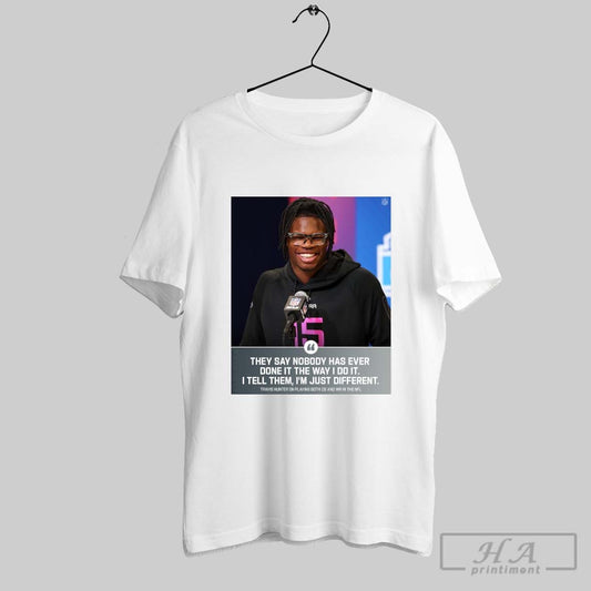 Colorado Buffaloes Travis Hunter They Say Nobody Has Ever Done It The Way I Do It I Tell Them Im Just Different Nfl Combine Poster T Shirt