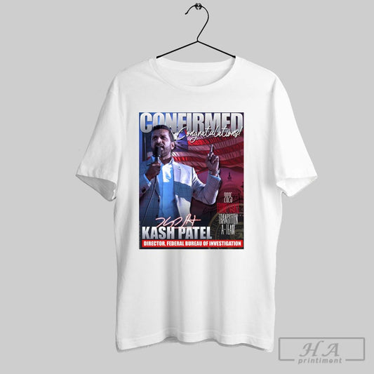 Confirmed Congratulations Kash Patel Director Federal Bureau Of Investigation 2025 Trump Vance Transition A Team Signature Poster T Shirt