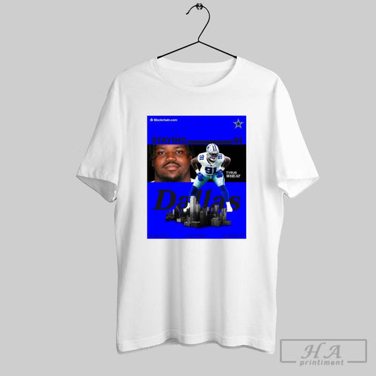 Dallas Cowboys Nfl Football Tyrus Wheat Staying In Dallas Business 2025 Poster T Shirt