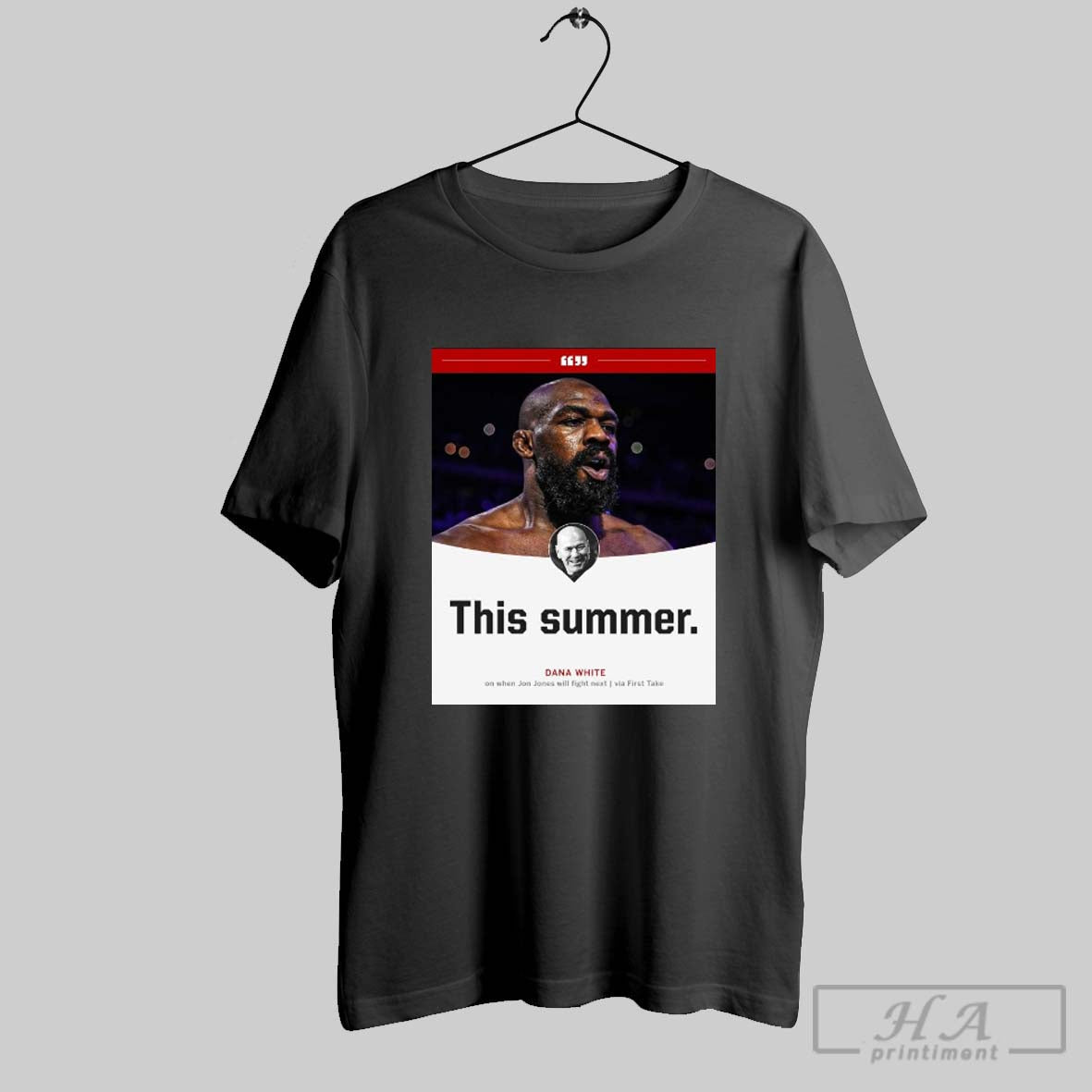 Dana White This Summer On When Jon Jones Will Fight Next Coming Soon Via First Take Poster T Shirt