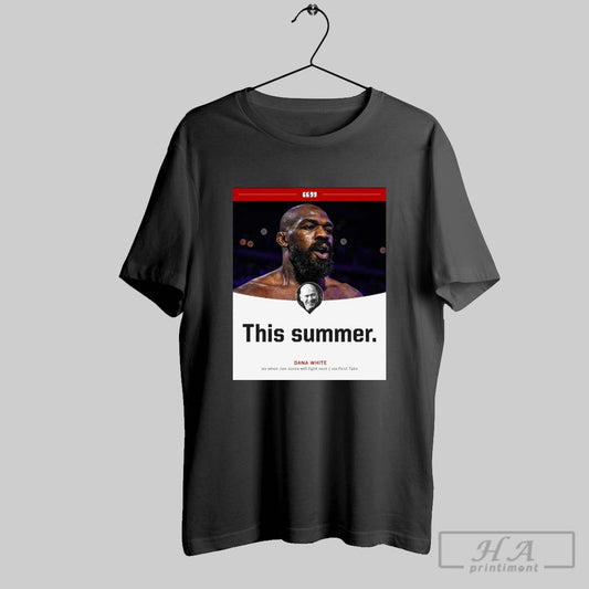 Dana White This Summer On When Jon Jones Will Fight Next Coming Soon Via First Take Poster T Shirt