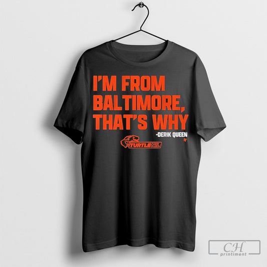 Derik Queen Im From Baltimore Orange Shirt Sweatshirt Poster