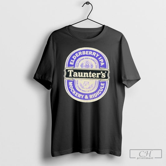 Elderberry Ipa Taunters Mockery And Ridicule Shirt Sweatshirt Poster