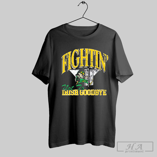 Fightin Not To Irish Goodbyes Notre Dame Fighting Irish Mascot Vintage T Shirt