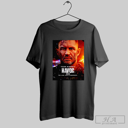 First Poster For Havoc No Law Only Disorder Tom Hardy Only On Netflix April 25th 2025 Shirt