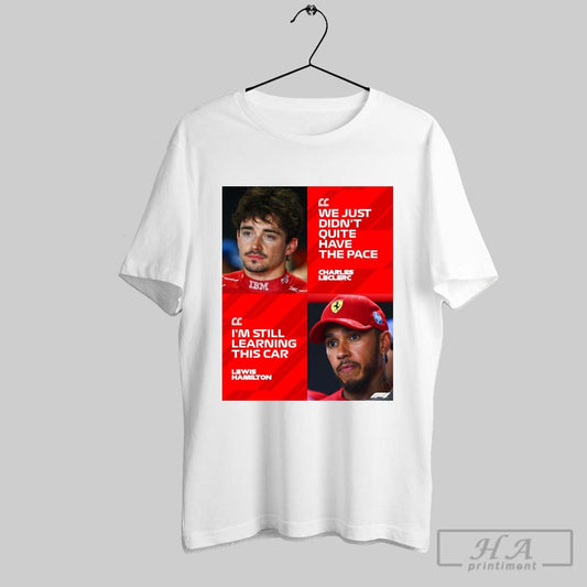 Formula 1 We Just Didnt Quite Have The Pace Charles Leclerc Im Still Learning This Car Lewis Hamilton Poster T Shirt