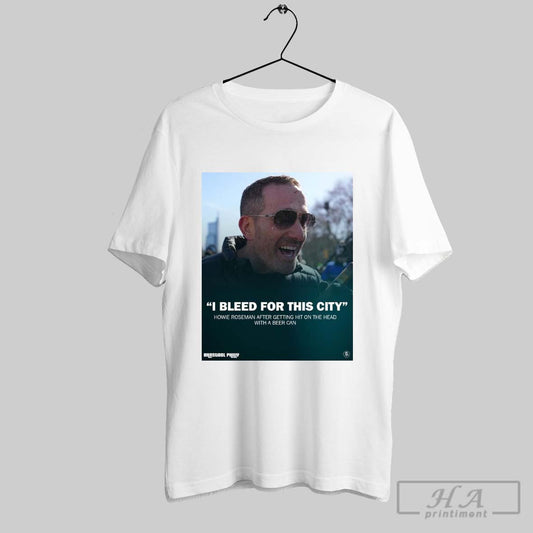 Howie Roseman I Bleed For This City Howie Roseman After Getting Hit On The Head With A Beer Can Poster T Shirt