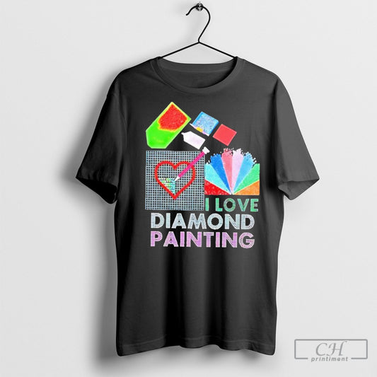 I Love Diamond Painting T Shirt Sweatshirt Poster