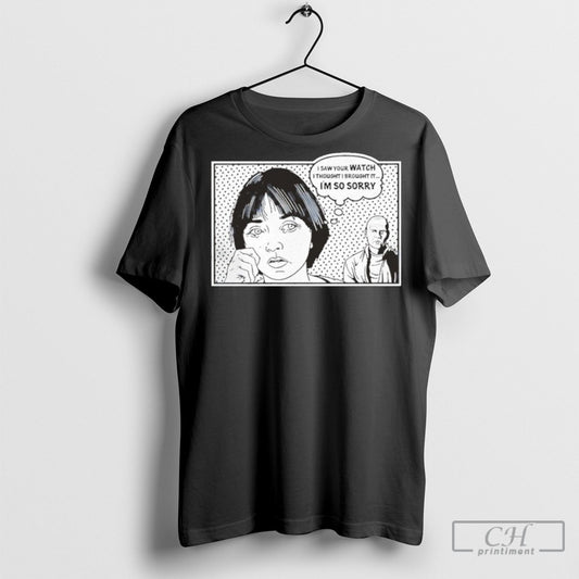 I Saw Your Watch I Thought I Brought It Im So Sorry Butch Fabienne Pulp Fiction Shirt Sweatshirt Poster